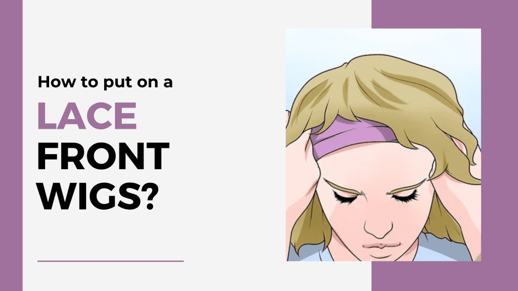 How to put on a lace front wig