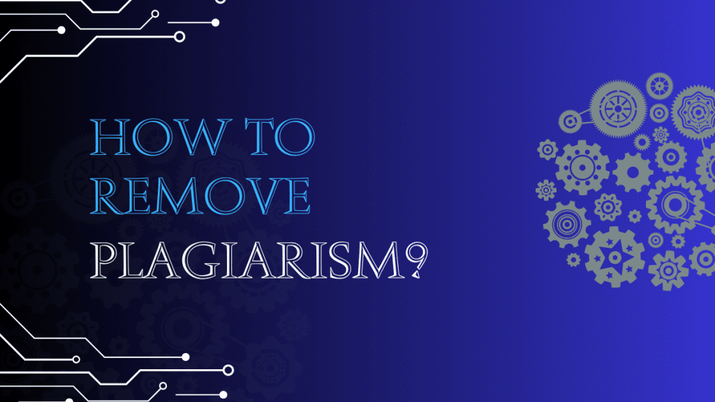 How To Remove Plagiarism?
