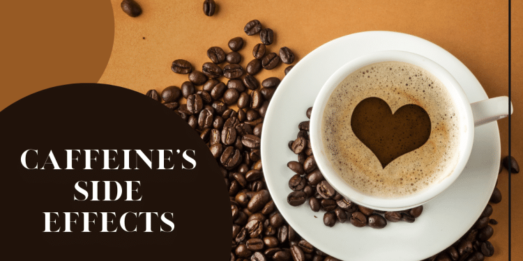 Caffeine’s Side Effects