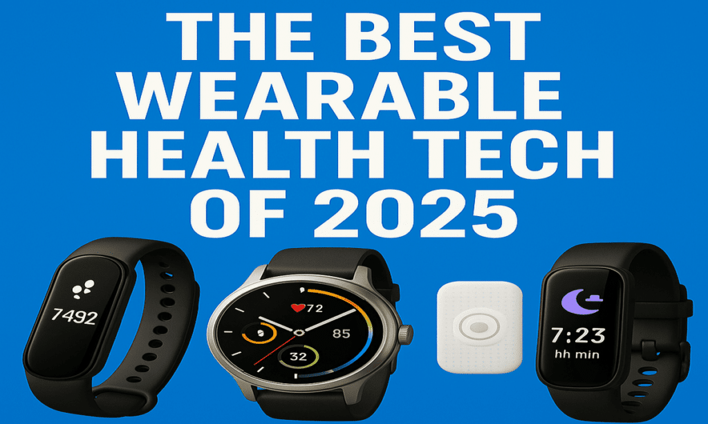 The Best Wearable Health Tech of 2025 Gadgets That Make You Feel Like a Superhuman