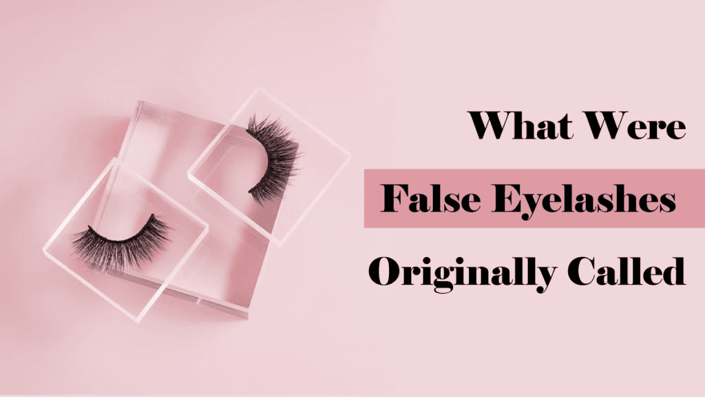 What were false eyelashes originally called