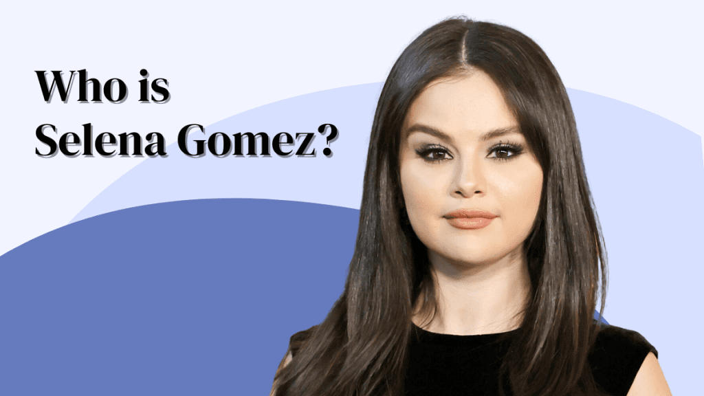 Who Is Selena Gomez?