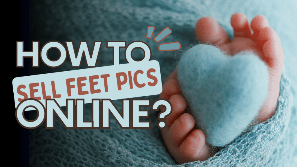 How to sell feet pics online