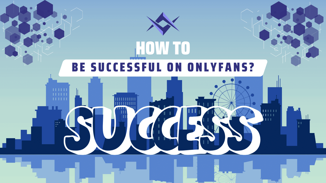 How To Be Successful On OnlyFans?