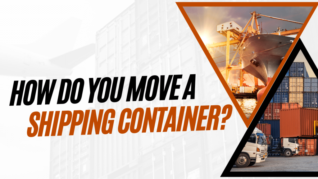 How Do You Move A Shipping Container