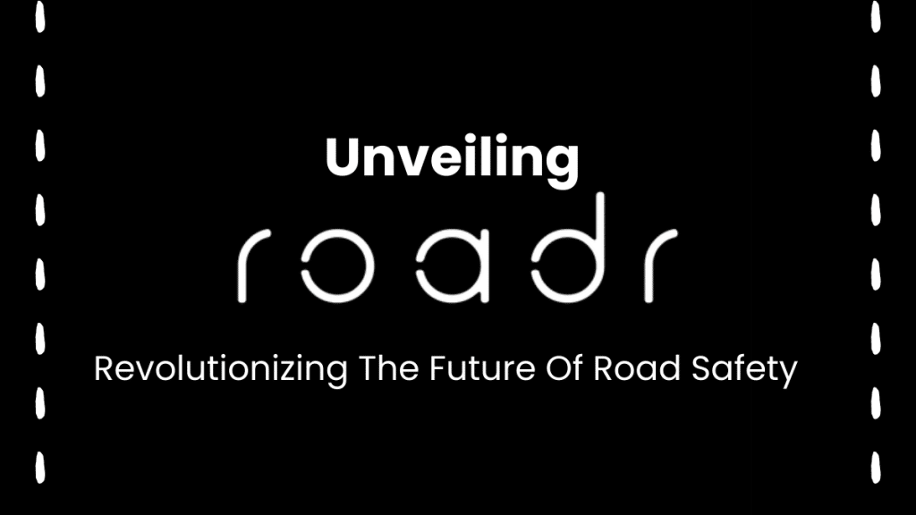 Unveiling Roadr Revolutionizing The Future Of Road Safety