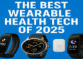 The Best Wearable Health Tech of 2025 Gadgets That Make You Feel Like a Superhuman